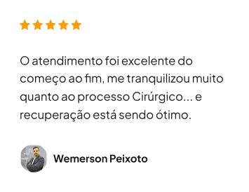 Avaliação do Pacientes Wemerson Peixoto: O atendimento foi excelente do começo ao fim, me tranquilizou muito quanto ao processo Cirúrgico... e recuperação está sendo ótimo.